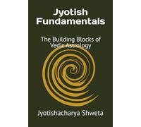 Jyotish Fundamentals: The Building Blocks of Vedic Astrology (Learn Vedic Astrology)