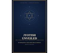 Jyotish Unveiled: Volume 2 - The Building Blocks: Grahas, Rashis, Bhavas & Nakshatras