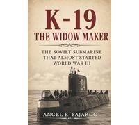 K-19 THE WIDOW MAKER: THE SOVIET SUBMARINE THAT ALMOST STARTED WORLD WAR III