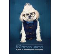 K-2 Primary Journal: Adorable Dog Primary Story Composition Notebook with Blank Space for Drawing and Primary Ruled Lines with Dotted Midlines for Writing on Each Page, 8.5" x 11", 100 pages