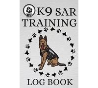 K-9 SAR Training Log Book: A Simple K9 Search and Rescue Dog Training Record Book