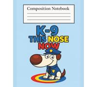 K-9 This Nose Now: Funny Police Dog Composition Notebook for Kids: Wide Ruled Journal for School | 110 Pages | Fun Cartoon Cover | Perfect for Boys & Girls Aged 6-12