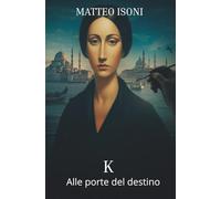 K: Alle porte del destino (La trilogia rovesciata: alle porte del destino.)