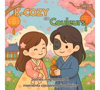 K-COZY en Couleurs. Scènes mignonnes & moments cocooning à colorier, collection COZY: Cute Korea : Coloriage anti-stress cozy & facile pour adultes et adolescents