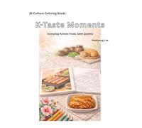 K-Culture Coloring Book: K-Taste Moments: Everyday Korean Food, Seen Quietly (K-Culture Coloring Collection)