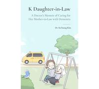 K Daughter-in-Law: A Doctor's Memoir of Caring for Her Mother-in-Law with Dementia
