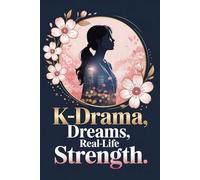 K-Drama Dreams, Real-Life Strength: An Empowering Notebook for Korean Drama Fans | A Cute Journal for Korean Drama Lovers - 6x9 inches, 120 Lined ... for Fans of Korean Dramas and Romance Series.