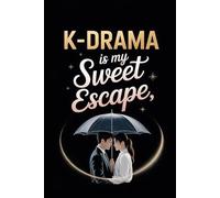 K-Drama Is My Sweet Escape: A Romantic Notebook for Korean Drama Lovers | Charming Journal for Korean Drama Fans - 6x9 inches, 120 Lined Pages | ... for Fans of Korean Dramas and Romance Series.
