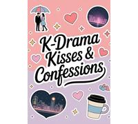 K-Drama Kisses & Confessions: A Romantic K-Drama Notebook for Fans, Love Story Quotes, and Drama Obsessions | A Charming Journal for Korean Drama ... for Fans of Korean Dramas and Romance Series