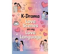 K-Drama Love Scenes Are My Love Language: A Cute Romantic Notebook for Korean Drama Fans, Love Story Addicts, and Journal Writers | Perfect Journal ... Drama Lovers - 6x9 inches, 120 Lined Pages .