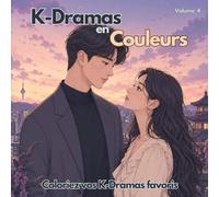 K-Dramas en Couleurs. Coloriez vos K-Dramas favoris en musique, volume 4: Coloriez les scènes cultes des K-Dramas accompagnées de suggestions de mélodies