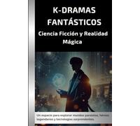K-Dramas Fantásticos: Ciencia ficción y realidad mágica