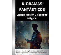 K-Dramas Fantásticos: Ciencia ficción y realidad mágica