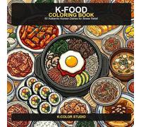 K-Food Coloring Book: 50 Authentic Korean Dishes from Tteokbokki to Bibimbap | Bold Line Art for Adults, Teens & Beginners | Stress Relief & Mindfulness Activity Book
