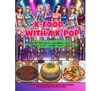 K-FOOD : WITH A K-POP: 30 Delicious Dishes & K-Pop Star Surprises!
