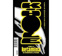 K-Hole. Come la ketamina ha inventato il futuro (Not)