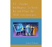 K.I. - Kinder Intelligenz: So lernt Ihr mit KI für die Welt von morgen