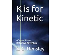 K is for Kinetic: A Steve Shorn Detective Adventure (The Steve Shorn Detective Series)