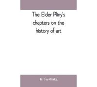 K Jex-Blake The elder Pliny's chapters on the history of art (Tapa blanda)