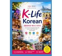 K-Life Korean: Learn Korean Through Everyday Life, Leisure, Food, Trends, and Social Culture