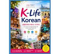 K-Life Korean: Learn Korean Through Everyday Life, Leisure, Food, Trends, and Social Culture