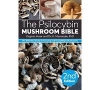 The Psilocybin Mushroom Bible: The Definitive Guide to Growing and Using Magic Mushrooms