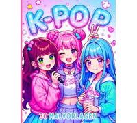 K-Pop - 30 Malvorlagen mit K-Pop-Idolen, Anime und Manga für Mädchen ab 5 Jahren: Süßes und lustiges Malbuch - Für kleine Fans der Welt von K-POP, Anime und Manga