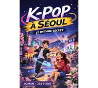 K-pop à Séoul, Roman jeunesse: Oser rêver, même en secret - Dès 9 ans (La Collection K-POP)