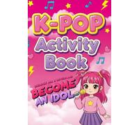 K-Pop Activity Book: Hilarious Idols & Trivia to Keep Kids Busy, Laughing, and Screen-Free - K Pop Gifts for Girls, Teens & Hunters