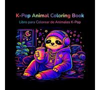 K-Pop Animal Coloring Book Libro para Colorear de Animales K-Pop: Cute K-Pop Inspired Animal Coloring Pages with Affirmations in English and Spanish