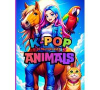 K-POP ANIMALS - 30 Malvorlagen mit Idolen und supersüßen Tieren: Malbuch für Fans von Kpop, Anime, Manga und Tieren - ab 5 Jahren