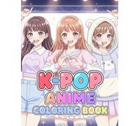 K-Pop Anime Coloring Book: Cute K-Pop Idol Girls, Kawaii Anime Style & Fun Outfits for Kids Ages 8-12