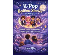 K-pop bedtime stories for kids 3-7: Bedtime Stories of Little Idols, Bright Lights, and Moonlit Songs