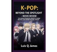 K-pop: Beyond the Spotlight Movie Review: The Hidden Struggles, Voices of Change, and Real Lives Behind the Idol Fantasy