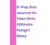 K-Pop Bias Journal for Teen Girls: Ultimate Fangirl Diary: A Fun Notebook to Track Your Favorite K-Pop Idols and Biases
