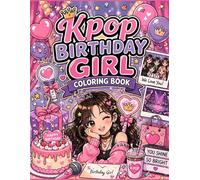 K-Pop Birthday Girl Coloring Book: A Cute K Pop Inspired Coloring Book for Girls with Birthday Themes, Fashion Outfits, Plushies and Cozy Aesthetic Designs