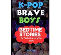 K-Pop Brave Boys Bedtime Stories for Kids Scared of the Dark: Join Jinwoo, Hyun, and Friends as They Sing, Dance, and Conquer Nighttime Fears (BEDTIME STORIES FOR GREAT CHILDREN)