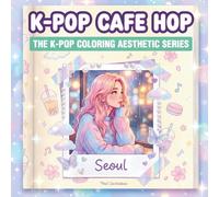 K-POP CAFE HOP: Aesthetic Coloring Book for Adults, Teens, & Tweens | Featuring Idol Fashion, Fandom, & Seoul Cafe Vibes (The K-POP Aesthetic Coloring Series)