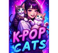 K-POP CATS - 30 coloriages de chanteurs KPOP avec leurs chats trop mignons: Livre de Coloriage Fun pour Fans de K-Pop, Anime, Manga , 30 dessins uniques pour tous