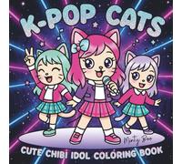 K-Pop Cats: A Cute Idol Coloring Book of Chibi Cat Idols, Kawaii Fashion, Dance Poses, Fan Art Posters & Cute Scenes to Color for Kids, Teens & Adults