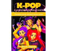 K-Pop Cazadores de Demonios Cuentos para dormir para niños: Cuentos de aventuras para dormir para niños de 4 a 12 años con criaturas mágicas, lecciones de vida y actividades creativas
