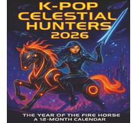 K-pop Celestial Hunters 2026: An Unofficial 12-Month K-pop Inspired Fantasy Calendar - Year of the Fire Horse