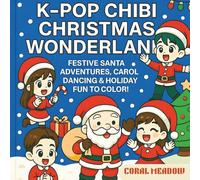 K-Pop Chibi Christmas Wonderland: Festive Santa Adventures, Carol Dancing & Holiday Fun to Color. (K-POP Creation Hub)