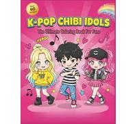 K-Pop Chibi Coloring Book: Over 60 Cute Idols, Fashion & Dance Moves to Color - The Ultimate Kawaii Coloring Book for Girls and True K-Pop Fans