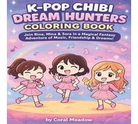 K-Pop Chibi Dream Hunters Coloring Book: Join Rina, Mina & Sora in a Magical Fantasy Adventure of Music, Friendship & Dreams! Made for Kids And Adults. (K-POP Creation Hub)