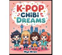 K-Pop Chibi Dreams: A Cute Coloring Book for K-Pop Fans, Featuring Chibi Idols, Kawaii Fashion & Adorable Doodles