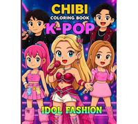 K-POP Chibi Idol Fashion Coloring Book: Cute Chibi Outfits and Trendy Stage Styles to Color and Enjoy - An Awesome Gift for Kids and Teens