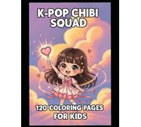 K-Pop Chibi Squad: 120 Coloring Pages For Kids