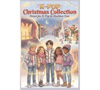 K-POP Christmas Collection Stories for Kpop & Christmas Fans: Festive K-Pop Short Tales , with Life Skills (Ages 8-12). With Creative Educational Parent Guide