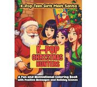 K-pop Christmas Hunters: K-pop Teen Girls Meet Santa A Fun and Motivational Coloring Book with Positive Messages and Holiday Scenes